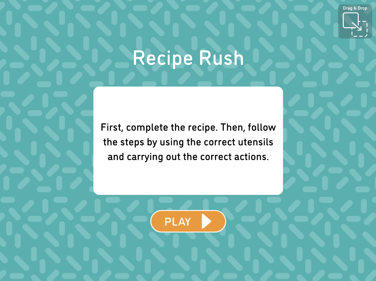 A MyWay activity intro screen titled Recipe Rush on a patterned teal background. A card reads: first,
            complete the recipe, then follow the steps by using the correct utensils and carrying out the correct
            actions. A Play button sits below it, and a drag-and-drop icon marks the activity type in the corner.